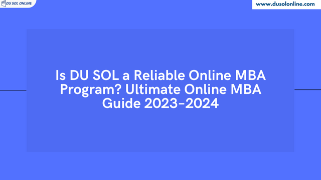 Is DU SOL a Reliable Online MBA Program? Ultimate Online MBA Guide 2023–2024